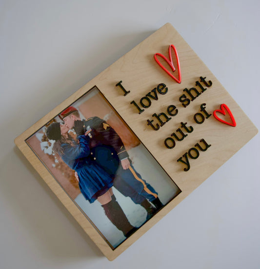 I Love the Sh*t Out Of You Picture Frame